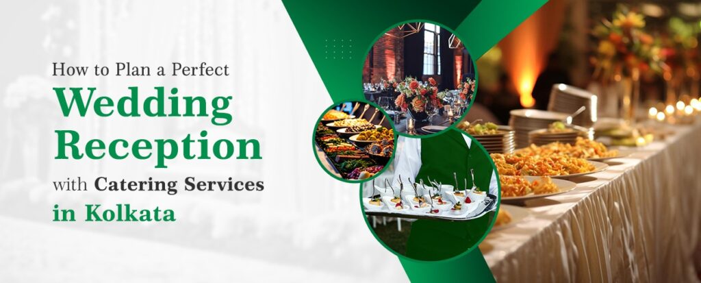 How to Plan a Perfect Wedding Reception with Catering Services in Kolkata